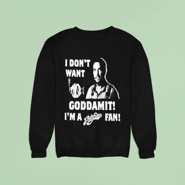 I Don T Want Goddamit I M A Sly Dan Fan Sweatshirt