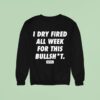 I Dry Fired All Week For This Bullshit Dirty Kid Sweatshirt