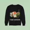 I Eat Cement Cursed Ca Sweatshirt