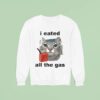 I Eated All The Gas Ca Sweatshirt