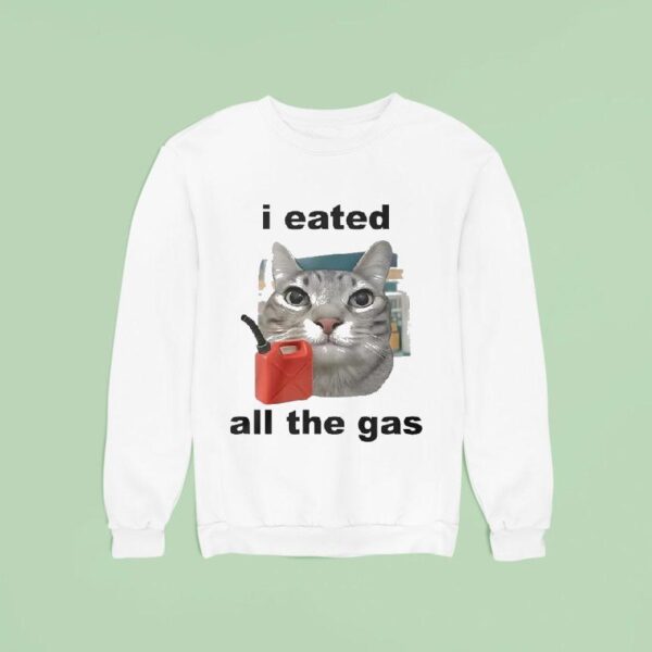 I Eated All The Gas Ca Sweatshirt