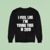 I Feel Like I M Young Thug In Sweatshirt