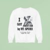 I Got Blasted By Mt Spurr Anchorage Alaska August Sweatshirt