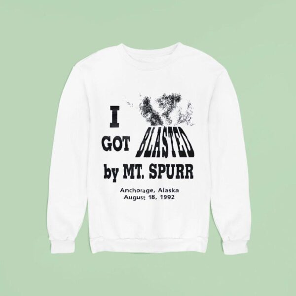 I Got Blasted By Mt Spurr Anchorage Alaska August Sweatshirt
