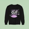 I Got My Clit Pierced At Claries Sweatshirt