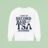 I Got To Second Base With A Tsa Screener Sweatshirt