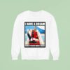 I Have A Dream Make Prison Great Again Trump Fell Down The Stairs Sweatshirt