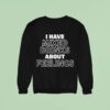I Have Mixed Drinks About Feelings Sweatshirt