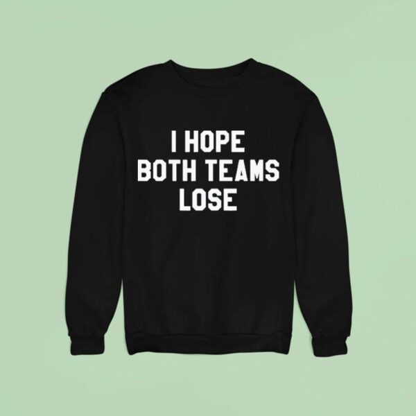 I Hope Both Teams Lose Sweatshirt