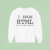 I Know Html How To Meet Ladies Sweatshirt