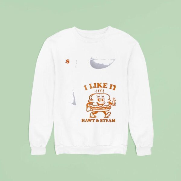 I Like It Hawt And Steamy Gu S Good Times Deli Sweatshirt