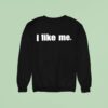 I Like Me Sweatshirt