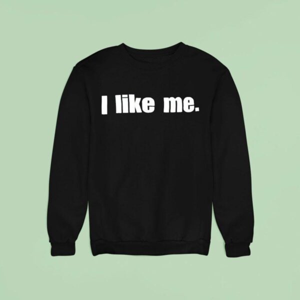 I Like Me Sweatshirt