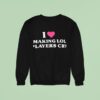 I Love Making Lol Players Cry Sweatshirt