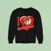 I Love My Boyfriend Sweatshirt
