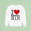 I Love Ntr Sweatshirt
