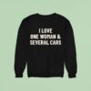 I Love One Woman And Several Cars T Shirs Sweatshirt