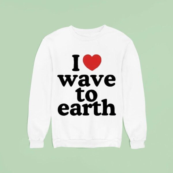 I Love Wave To Earth Sweatshirt