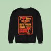 I Love You No Shit Buy Your Own Fucking Drunk Sweatshirt