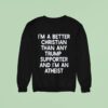 I M A Better Christian Than Any Trump Supporter And I M An Atheis Sweatshirt