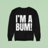 I M A Bum Sweatshirt