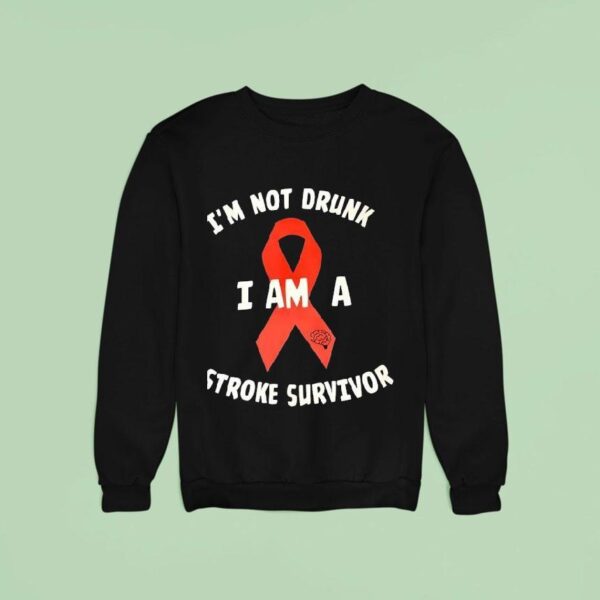 I M Not Drunk I Am A Stroke Survivor Awareness Sweatshirt