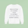 I M Scottish Of Course I Talk To Myself Sometimes I Need Expert Advice Sweatshirt
