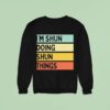 I M Shun Doing Shun Things Sweatshirt