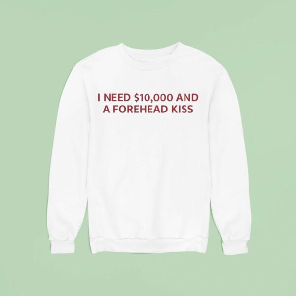I Need And A Forehead Kiss Sweatshirt