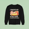 I Paused My To Be Here This Better Be Good Career Event Anime Sweatshirt