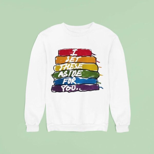 I Set These Aside For You Sweatshirt