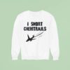 I Snort Chemtrails Sweatshirt