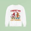I Squirt On Juicy Wieners Love Juice Sweatshirt