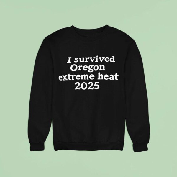 I Survived Oregon Extreme Heat Sweatshirt