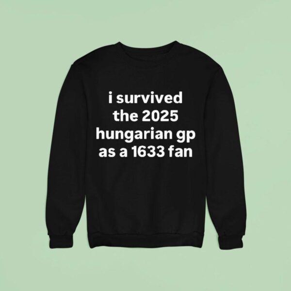 I Survived The Hungarian Gp As A Fan Sweatshirt