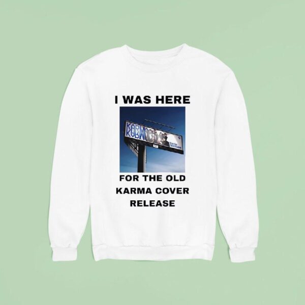 I Was Here For The Old Karma Cover Release Sweatshirt