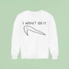 I Won T Do It Nike Sweatshirt
