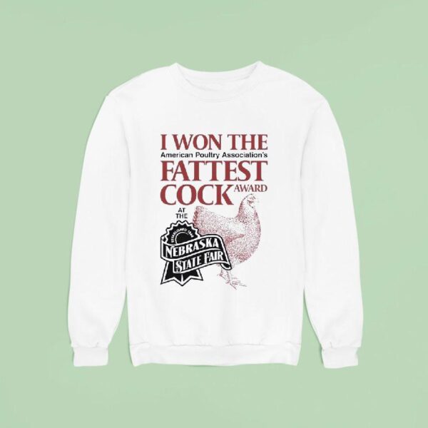 I Won The Fattest Cock Award At The Nebraska State Fair Sweatshirt