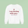 If I Am Flirting With You Please Cooperate Sweatshirt