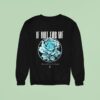 If Not For Me Don T Tell Me I M Broken Chrome Rose Sweatshirt
