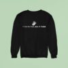 If You Re Tired Do It Tired Sweatshirt