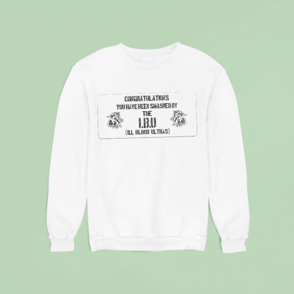 Ill Blood Ultras Congratulations You Have Been Smashed Sweatshirt
