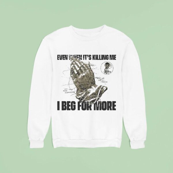 In Her Own Words Even When It S Killing Me I Beg For More Hand Sweatshirt