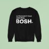 In Narinder S Head Rent Free Bosh Sweatshirt