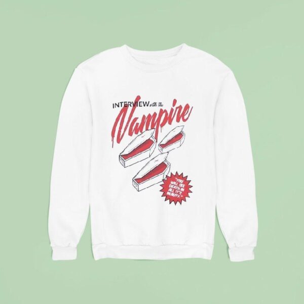 Interview With The Vampire You Will See Death In All It S Beauty Sweatshirt