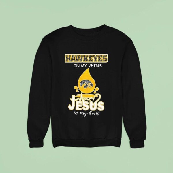 Iowa Hawkeyes In My Veins Jesus In My Hear Sweatshirt