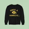 Iowa Hawkeyes Once A Hawkeye Sweatshirt