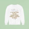 It Is Better To Do Something Simple Which Is Real Truth Statemen Sweatshirt