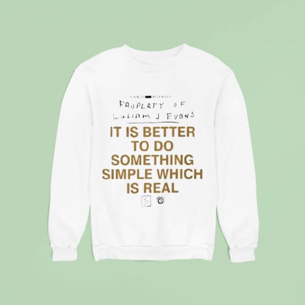 It Is Better To Do Something Simple Which Is Real Truth Statemen Sweatshirt