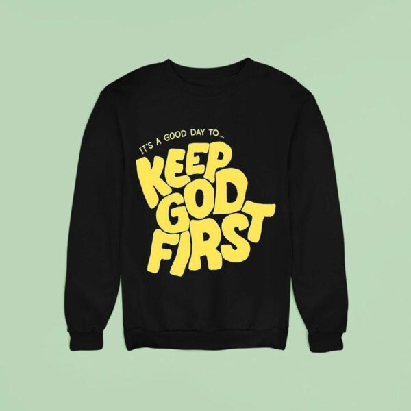 It S A Good Day To Keep God Firs Sweatshirt